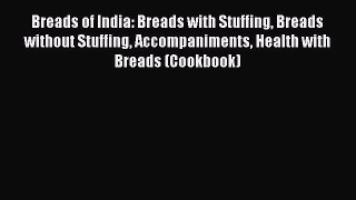 [Read Book] Breads of India: Breads with Stuffing Breads without Stuffing Accompaniments Health