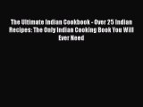 [Read Book] The Ultimate Indian Cookbook - Over 25 Indian Recipes: The Only Indian Cooking