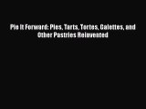 [Read Book] Pie It Forward: Pies Tarts Tortes Galettes and Other Pastries Reinvented  Read