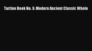 [Read Book] Tartine Book No. 3: Modern Ancient Classic Whole  EBook