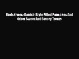 [Read Book] Ebelskivers: Danish-Style Filled Pancakes And Other Sweet And Savory Treats  EBook