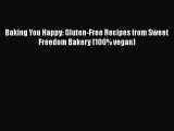 [Read Book] Baking You Happy: Gluten-Free Recipes from Sweet Freedom Bakery (100% vegan) Free