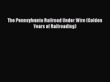 [Read Book] The Pennsylvania Railroad Under Wire (Golden Years of Railroading)  EBook