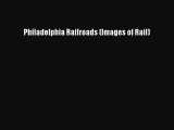 [Read Book] Philadelphia Railroads (Images of Rail)  EBook