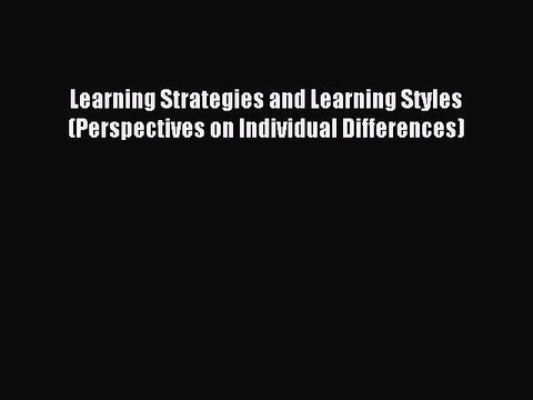 Download Learning Strategies and Learning Styles (Perspectives on Individual Differences) Ebook