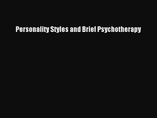 Read Personality Styles and Brief Psychotherapy Ebook Free