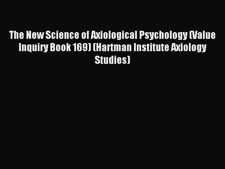 Read The New Science of Axiological Psychology (Value Inquiry Book 169) (Hartman Institute