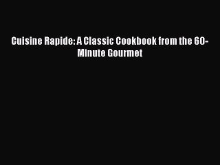 [PDF] Cuisine Rapide: A Classic Cookbook from the 60-Minute Gourmet [Read] Online