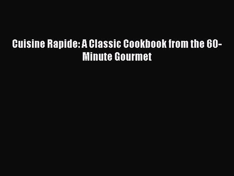 [PDF] Cuisine Rapide: A Classic Cookbook from the 60-Minute Gourmet [Read] Online