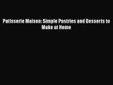 [Read Book] Patisserie Maison: Simple Pastries and Desserts to Make at Home  Read Online