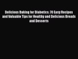[Read Book] Delicious Baking for Diabetics: 70 Easy Recipes and Valuable Tips for Healthy and