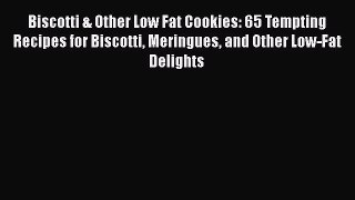[Read Book] Biscotti & Other Low Fat Cookies: 65 Tempting Recipes for Biscotti Meringues and