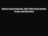 [Read Book] Illinois Central Railroad 1854-1960: Photo Archive (Trains and Railroads)  EBook
