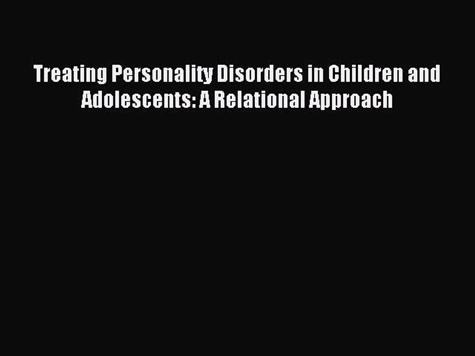 Read Treating Personality Disorders in Children and Adolescents: A Relational Approach Ebook