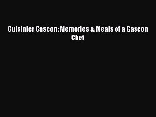 [PDF] Cuisinier Gascon: Memories & Meals of a Gascon Chef [Read] Full Ebook