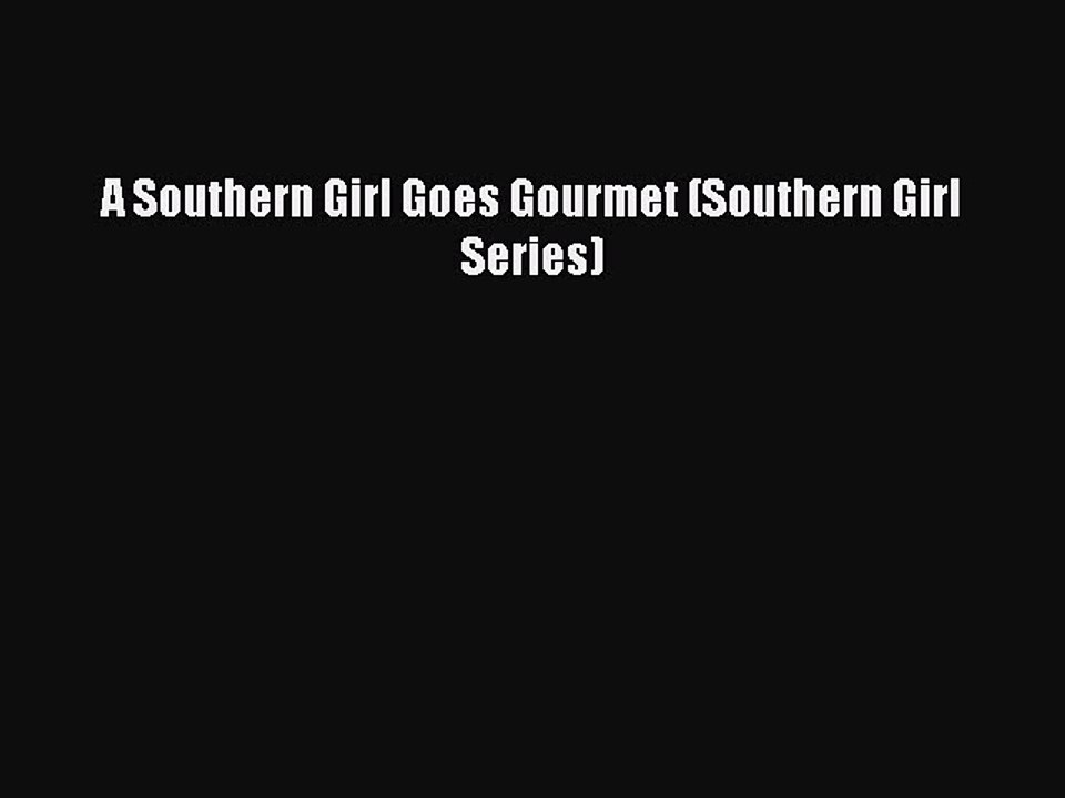 [PDF] A Southern Girl Goes Gourmet (Southern Girl Series) [Read] Full Ebook