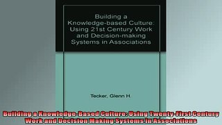 READ book  Building a KnowledgeBased Culture Using TwentyFirst Century Work and Decision Making READ ONLINE