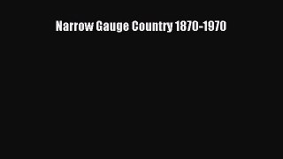 [Read Book] Narrow Gauge Country 1870-1970  EBook
