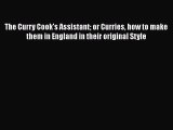 [Read Book] The Curry Cook's Assistant or Curries how to make them in England in their original
