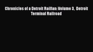[Read Book] Chronicles of a Detroit Railfan: Volume 3  Detroit Terminal Railroad  Read Online