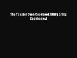[Read Book] The Toaster Oven Cookbook (Nitty Gritty Cookbooks)  EBook
