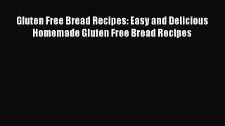 [Read Book] Gluten Free Bread Recipes: Easy and Delicious Homemade Gluten Free Bread Recipes