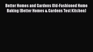 [Read Book] Better Homes and Gardens Old-Fashioned Home Baking (Better Homes & Gardens Test