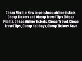 [Read Book] Cheap Flights: How to get cheap airline tickets: Cheap Tickets and Cheap Travel