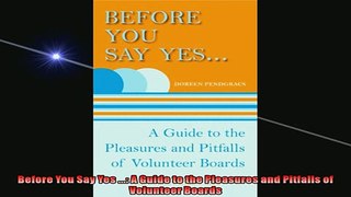READ book  Before You Say Yes  A Guide to the Pleasures and Pitfalls of Volunteer Boards  FREE BOOOK ONLINE
