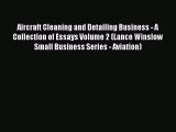 [Read Book] Aircraft Cleaning and Detailing Business - A Collection of Essays Volume 2 (Lance