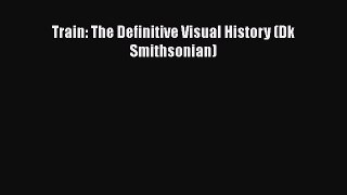 [Read Book] Train: The Definitive Visual History (Dk Smithsonian)  EBook