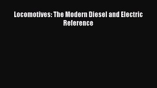 [Read Book] Locomotives: The Modern Diesel and Electric Reference  EBook