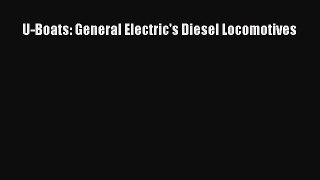[Read Book] U-Boats: General Electric's Diesel Locomotives  EBook