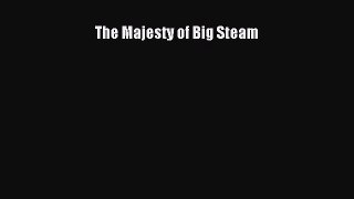 [Read Book] The Majesty of Big Steam  Read Online