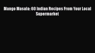 [Read Book] Mango Masala: 60 Indian Recipes From Your Local Supermarket  Read Online