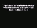 [Read Book] Easy Indian Recipes: Simple Homemade DAL & CURRY You Can Make at Home (International