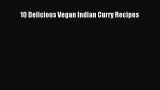[Read Book] 10 Delicious Vegan Indian Curry Recipes  EBook