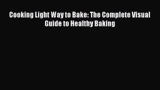 [Read Book] Cooking Light Way to Bake: The Complete Visual Guide to Healthy Baking  EBook