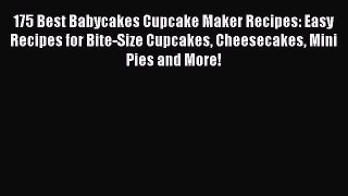 [Read Book] 175 Best Babycakes Cupcake Maker Recipes: Easy Recipes for Bite-Size Cupcakes Cheesecakes