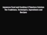 [Read Book] Japanese Food and Cooking: A Timeless Cuisine: The Traditions Techniques Ingredients