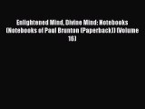 Read Enlightened Mind Divine Mind: Notebooks (Notebooks of Paul Brunton (Paperback)) (Volume