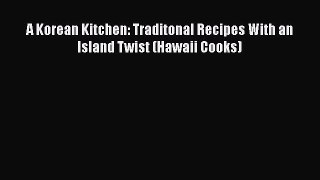 [Read Book] A Korean Kitchen: Traditonal Recipes With an Island Twist (Hawaii Cooks)  Read