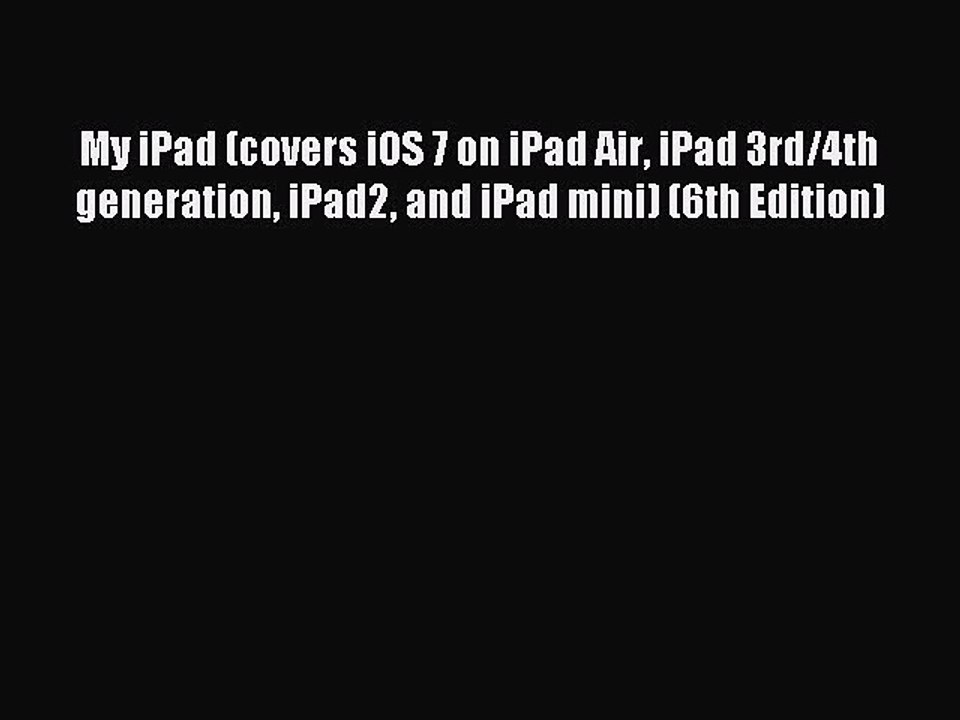[Read PDF] My iPad (covers iOS 7 on iPad Air iPad 3rd/4th generation iPad2 and iPad mini) (6th