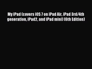 [Read PDF] My iPad (covers iOS 7 on iPad Air iPad 3rd/4th generation iPad2 and iPad mini) (6th