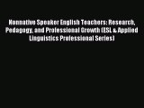 Read Nonnative Speaker English Teachers: Research Pedagogy and Professional Growth (ESL & Applied