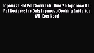 [Read Book] Japanese Hot Pot Cookbook - Over 25 Japanese Hot Pot Recipes: The Only Japanese