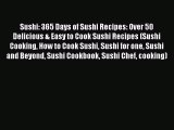 [Read Book] Sushi: 365 Days of Sushi Recipes: Over 50 Delicious & Easy to Cook Sushi Recipes