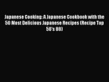 [Read Book] Japanese Cooking: A Japanese Cookbook with the 50 Most Delicious Japanese Recipes