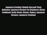 [Read Book] Japanese Cooking: Simple Easy and Tasty Authentic Japanese Recipes For Beginners