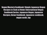 [Read Book] Vegan Mastery Cookbook: Simple Japanese Vegan Recipes to Cook at Home (International